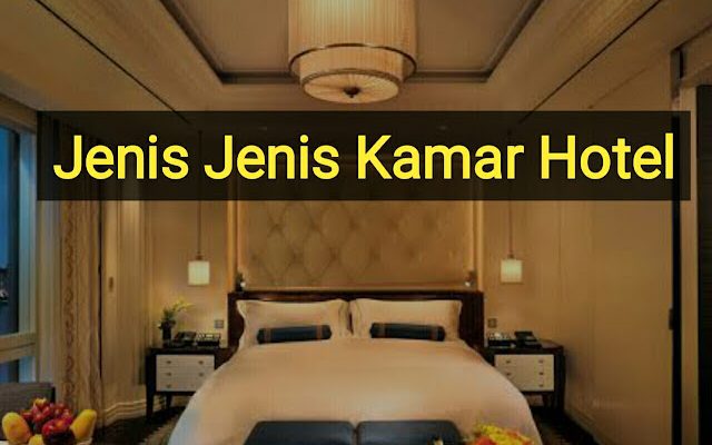 Jenis Jenis Kamar Hotel Beserta Penjelasanya